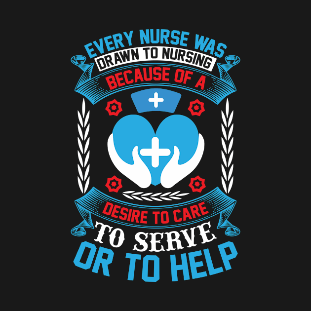 Every nurse was drawn to nursing because of a desire to care, to serve, or to help by Epsilon99