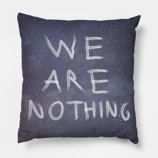 WE ARE NOTHING Pillow