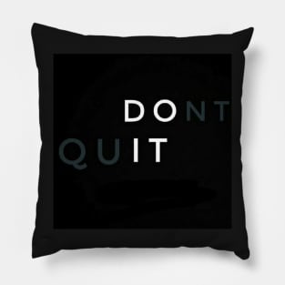 Don't Quit - Best Selling Pillow