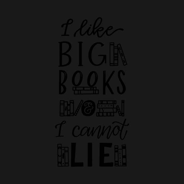 I Like Big Books and I Cannot Lie by Thenerdlady