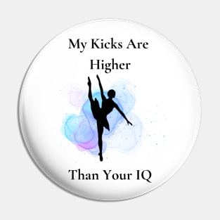 My Kicks Are Higher Than Your IQ Pin