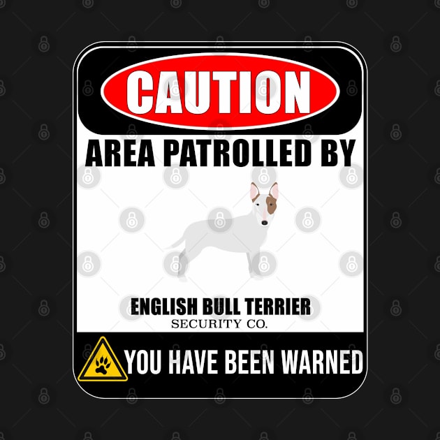 Caution Area Patrolled By English Bull Terrier Security  - Gift For English Bull Terrier Owner English Bull Terrier Lover by HarrietsDogGifts