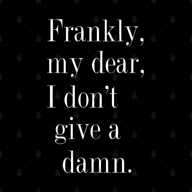 Frankly, my dear, I don't give a damn. by LAZYJStudios