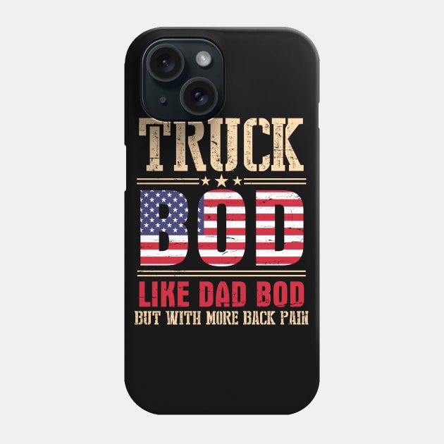 Truck Bod Like Dad Bod But With More Back Pain Happy Father Parent July 4th Day American Truckers Phone Case by bakhanh123