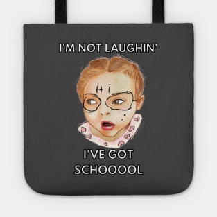 i'm not laughing i've got school Tote