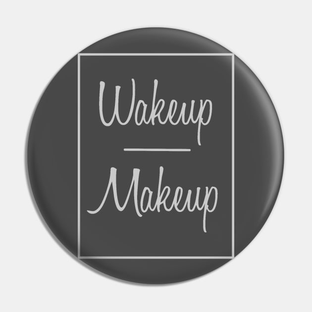 Wakeup Makeup Pin by TracyMichelle