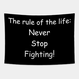 The rule of the life: never stop fighting. Black Tapestry