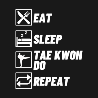 Eat Sleep Tae Know Do Repeat - Taekwondo Lover T-Shirt