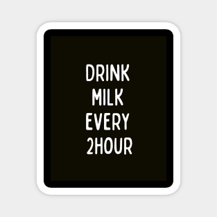 Drink Milk Every 2 hour Magnet