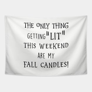 The Only Thing Getting Lit The Weekend Are My Fall Candles Black Shirt Daughter Gym Tapestry