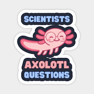 Scientists Axolotl Questions Magnet