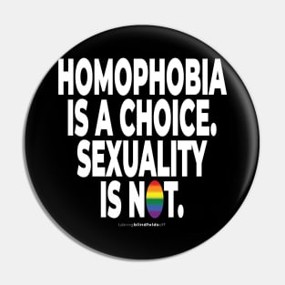 Homophobia is a choice. Sexuality is not. - human activist - LGBT / LGBTQI (132) Pin