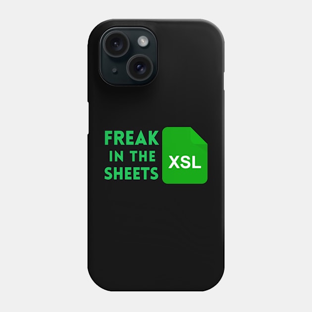 Freak In The Sheets Spreadsheets Excel Funny Office Worker Accountant Men Phone Case by weirdboy