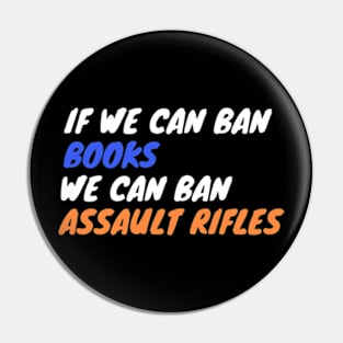 If We Can Ban Books We Can Ban Assault Rifles Pin