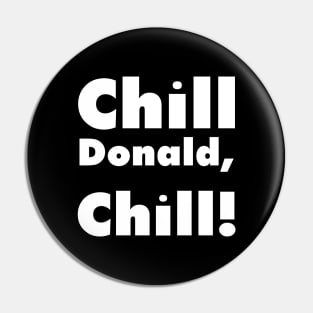 Chill Donald Chill - Funny Reply Pin