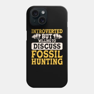 Introverted But Willing To Discuss Fossil Hunting T shirt For Women Phone Case