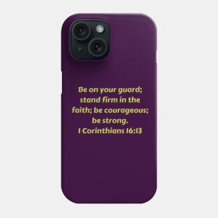 Bible Verse 1 Corinthians 16:13 Phone Case