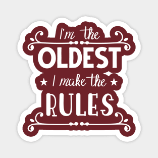 I'm The Oldest, I Make The Rules Magnet