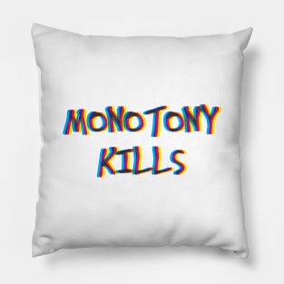 Monotony Kills Pillow