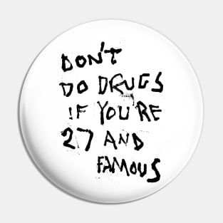 Don't Do Drugs If You're 27 and Famous BLK Pin