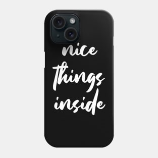 NICE THINGS INSIDE slogan Quote funny gift idea Phone Case