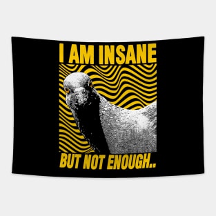 I Am Insane But Not Enough Pigeon Tapestry