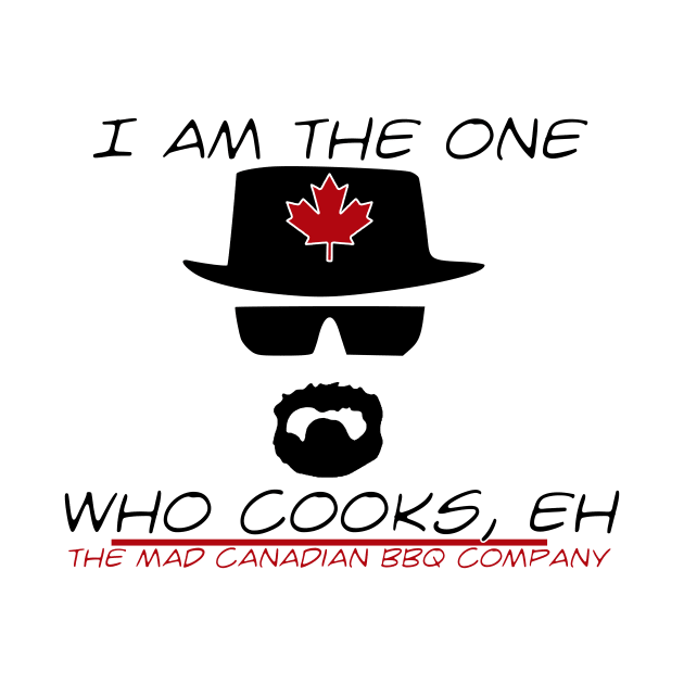 I'm the one who cooks by The Mad Canadian BBQ Company