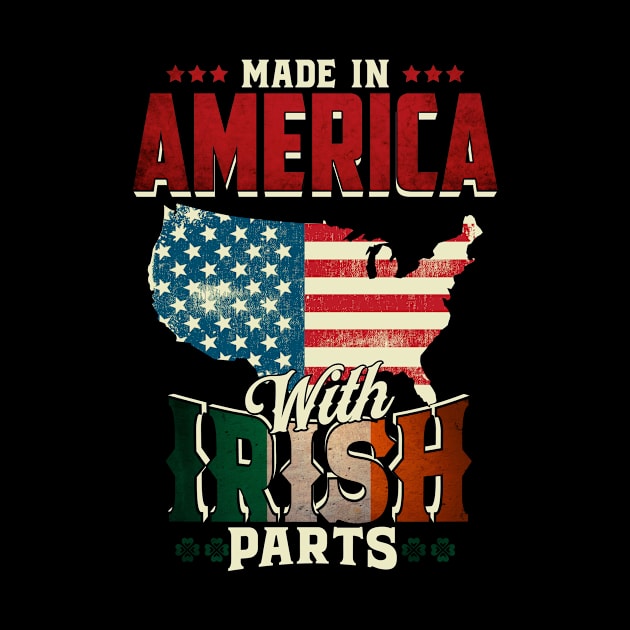 Made in America with Irish Parts Ireland Pride T Shirt St. Patricks day by CheesyB
