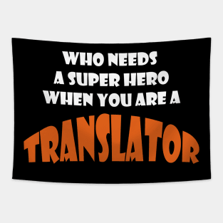 Whi need a super hero when you are a Translator T-shirts Tapestry