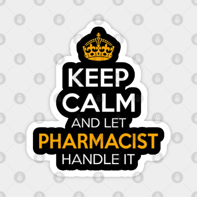 Keep Calm And Let Pharmacist Handle It Magnet by RetroWave