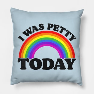 I Was Petty Today Pillow