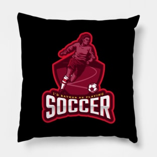 I'd Rather Be Playing Soccer Pillow