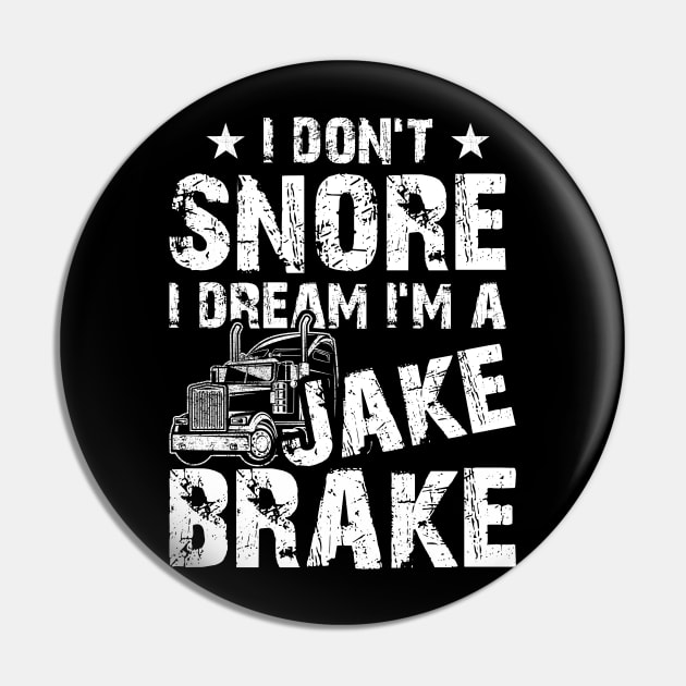 Funny Truck Lover Tee I Don't Snore I Dream I'm A Jake Brake Pin by celeryprint