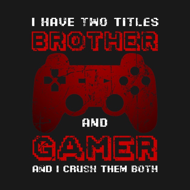 I Have Two Titles Brother And Gamer And I Crush Them Both by mintipap