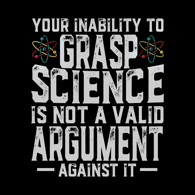 Your Inability To Grasp Science Is Not A Vailid Argument Against It by irieana cabanbrbe