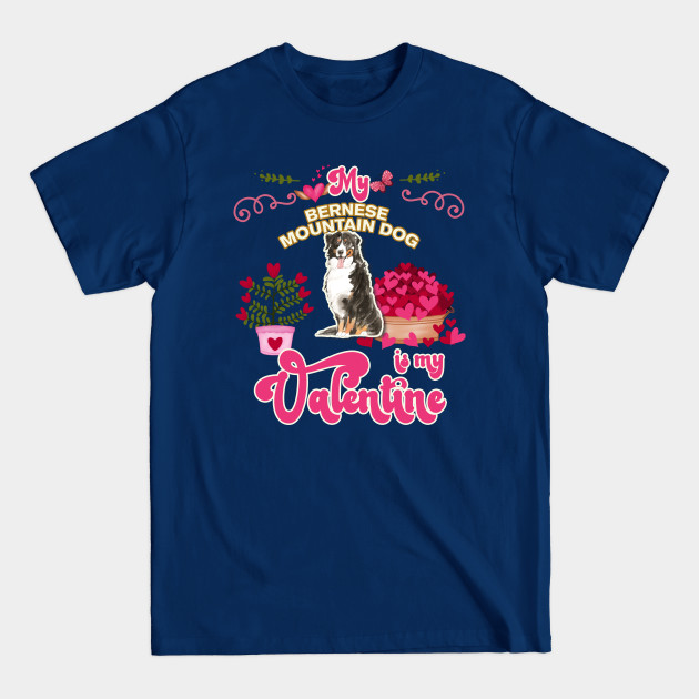 Discover My Bernese Mountain Dog Is My Valentine - Dog Lover Gifts For Dog Moms And Any Bernese Mountain Dog owners - Mom - T-Shirt