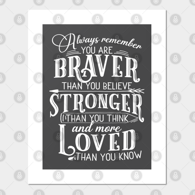 Always Remember You Are Braver Than You Believe Get Well Soon Posters And Art Prints Teepublic Uk