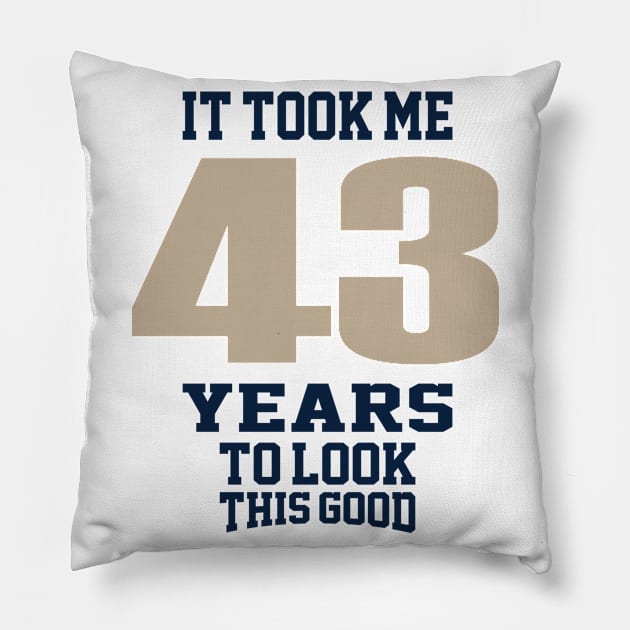 It Took Me 43 Years Pillow by C_ceconello