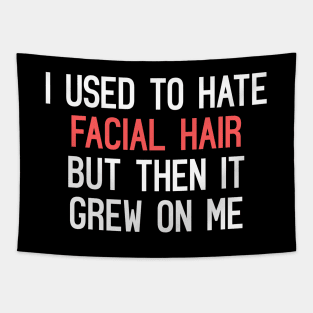 I Used To Hate Facial Hair, But Then It Grew On Me Funny Quote Tapestry