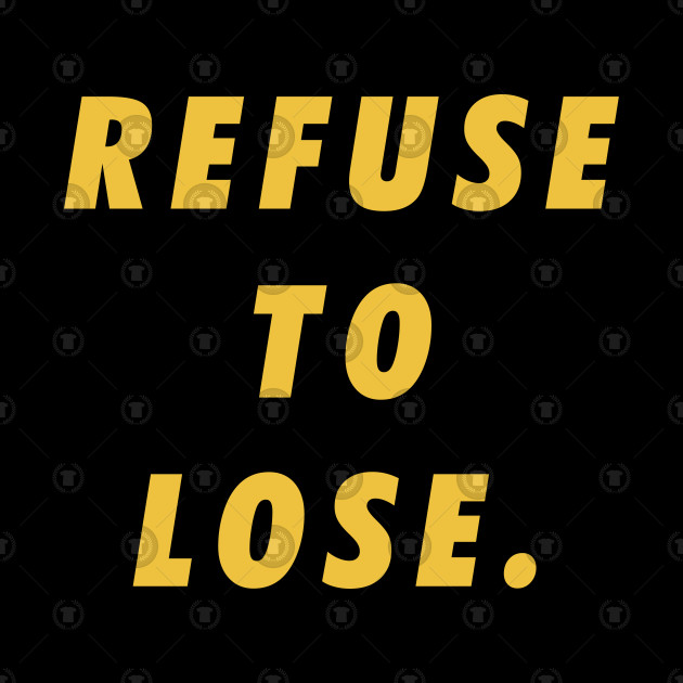 Refuse To Lose Motivational Inspirational Sayings Quotes