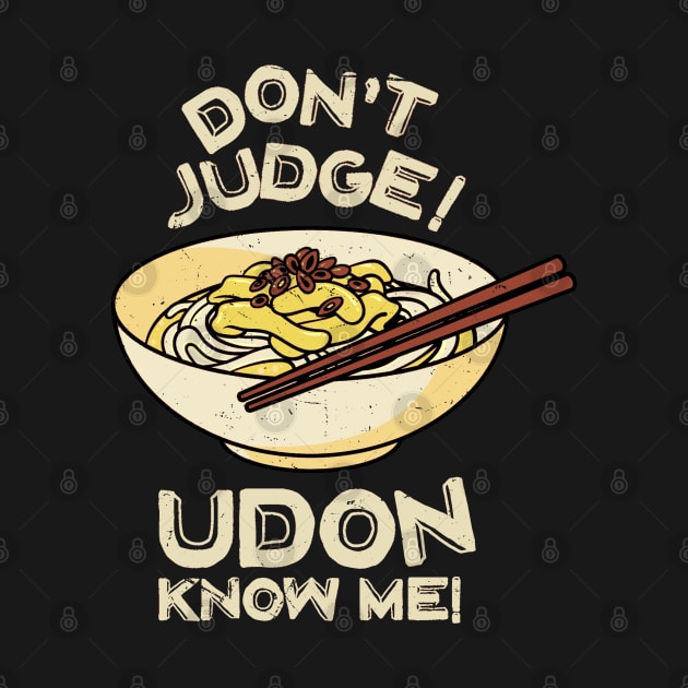 Don't Judge! Udon Know Me! Asian Food Lover, Japanese Cuisine by Issho Ni