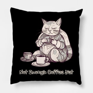 Not Enough Coffee Yet, Coffee Lover, Cute Cat Pillow