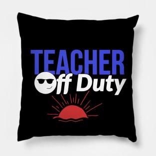 Teacher off duty Pillow