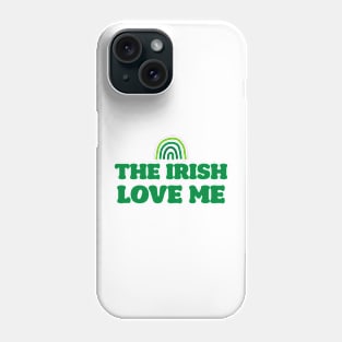 'The Irish Love Me' T-Shirt Phone Case