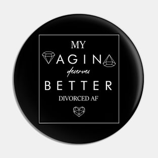 My Vagina Deserves Better Divorced AF Pin