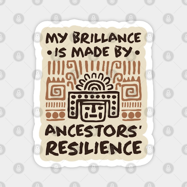 My Brillance Is Made By My Ancestors Resilience - African American Magnet by Depot33