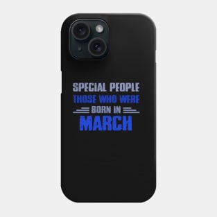Special people those who wre born in MARCH Phone Case