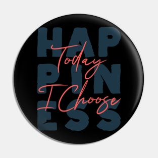 Today I Choose Happiness Positive Good Vibes Only Love Gift Pin