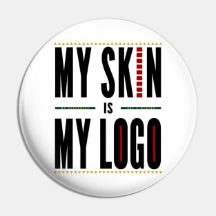 My Skin is My Logo - Black Font Pin