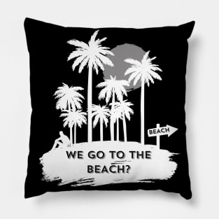 We go to the beach? Pillow
